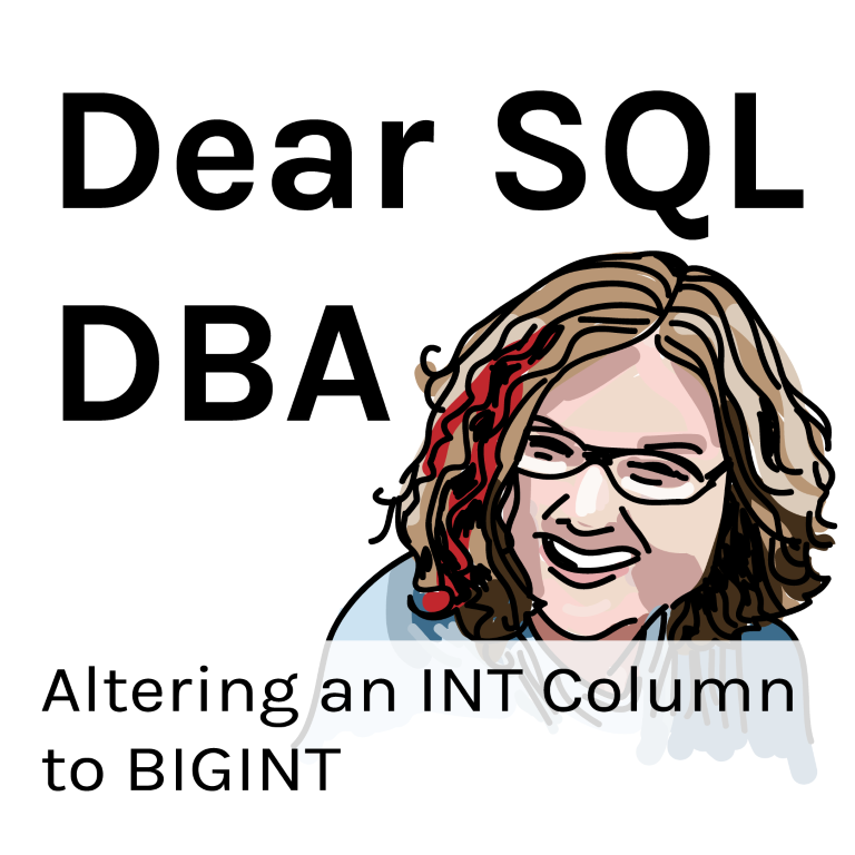 Altering an INT Column to a BIGINT (Dear SQL DBA Episode 11)