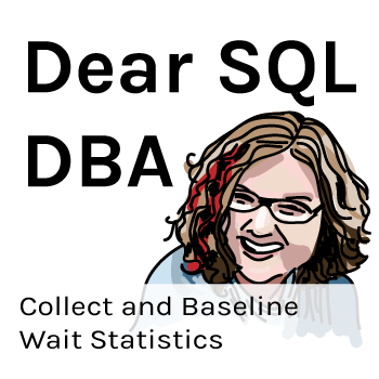 Collect and Baseline Wait Statistics (Dear SQL DBA Episode 14)