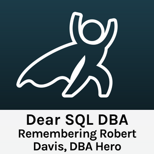 Dear SQL DBA: Remembering Robert Davis, DBA Hero