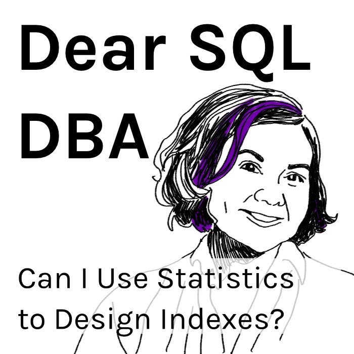 Can I Use Statistics to Design Indexes? (Dear SQL DBA Episode 18)