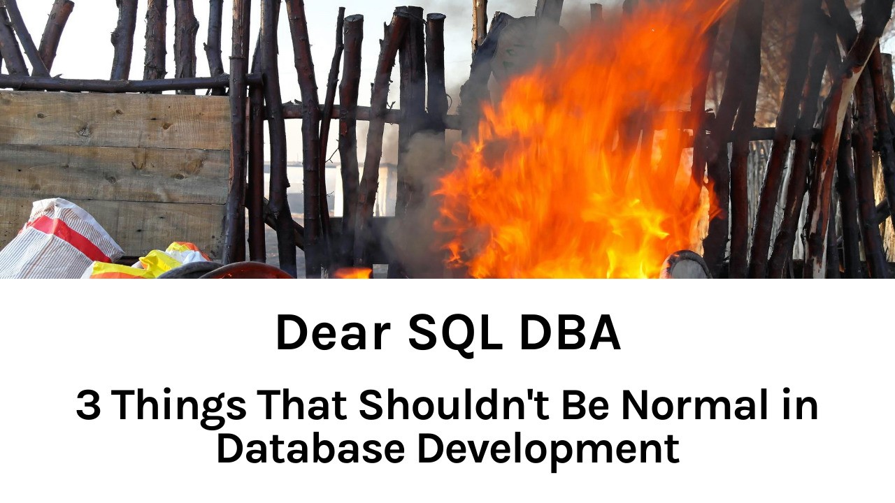 Things That Shouldn't Be Normal in Database Development (28 minute video/podcast episode)