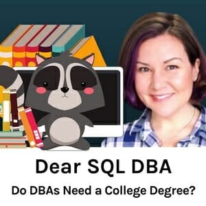 Dear SQL DBA: Do DBAs Need a College Degree?
