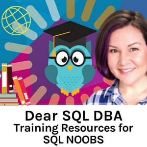 Dear SQL DBA: Training Resources for SQL Newbies