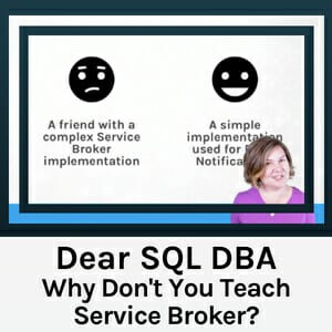 Dear SQL DBA: Why Don't You Teach Service Broker?