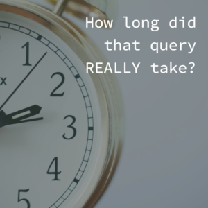 how-long-did-that-query-really-take