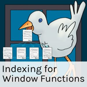 Indexing for Windowing Functions (45 minutes)