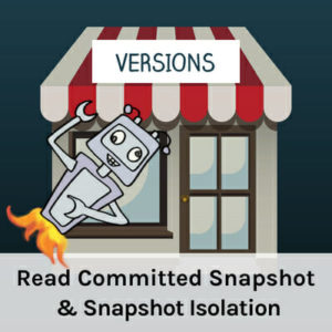 Read Committed Snapshot and Snapshot Isolation (46 minutes)