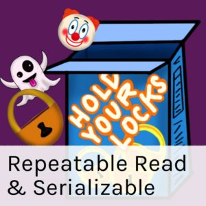 Repeatable Read and Serializable Isolation Levels (45 minutes)