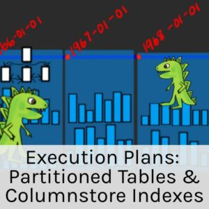 Execution Plans: Partitioned Tables and Columnstore Indexes (1 hour 30 minutes)