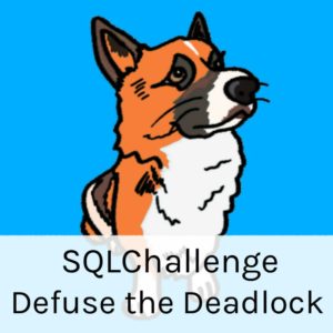Defuse the Deadlock SQLChallenge (23 minutes)