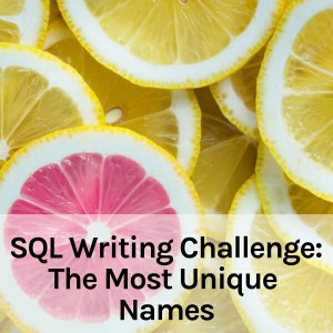 A Query Writing SQLChallenge: The Most Unique Names (23 minutes)