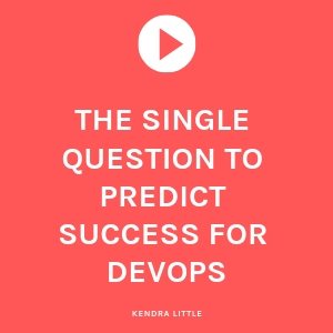 Watch: The single question to predict success for DevOps (31 minutes)