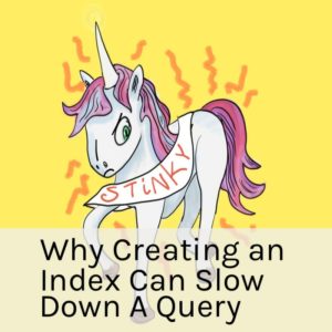 Why Creating an Index Can Slow Down a Query (1 hour 30 minutes)
