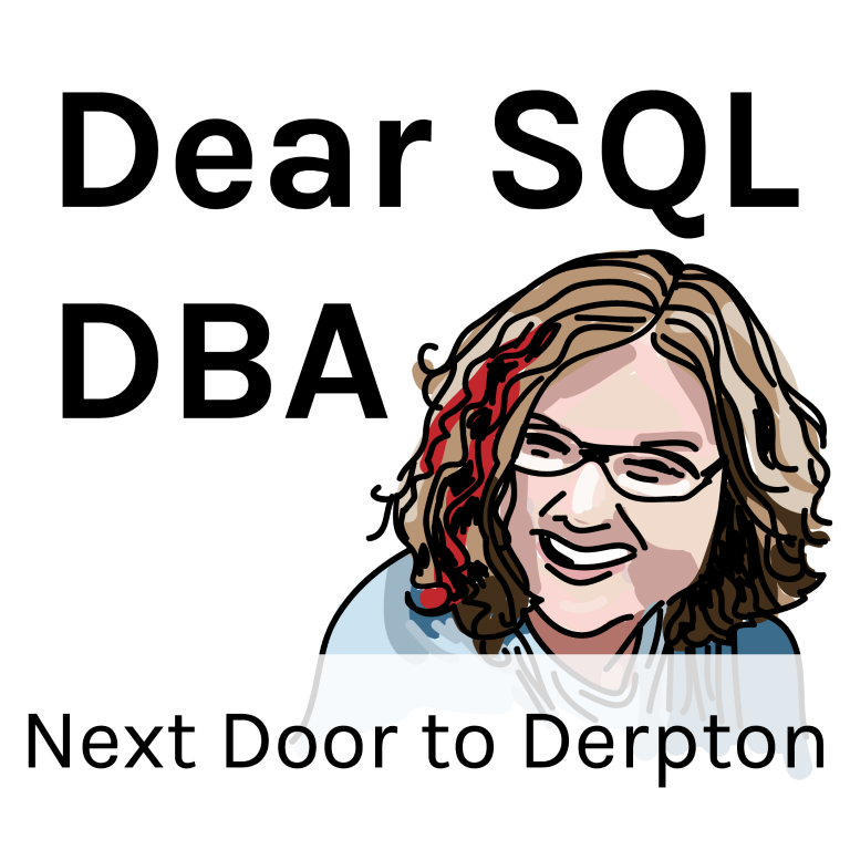 Next Door to Derpton - When Your Fellow DBA is a Danger to Databases (Dear SQL DBA)